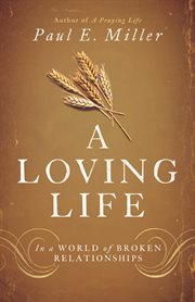A Loving Life : In a World of Broken Relationships cover image
