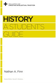 History : A Student's Guide. Reclaiming the Christian Intellectual Tradition cover image