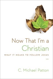 Now That I'm a Christian : What It Means to Follow Jesus cover image