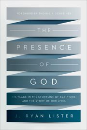 The Presence of God : Its Place in the Storyline of Scripture and the Story of Our Lives cover image