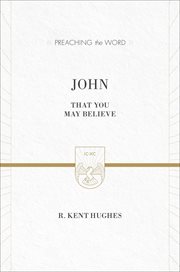 John : That You May Believe. Preaching the Word cover image
