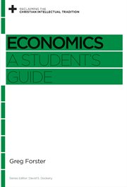 Economics : A Student's Guide. Reclaiming the Christian Intellectual Tradition cover image