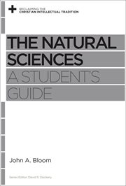 The Natural Sciences : A Student's Guide. Reclaiming the Christian Intellectual Tradition cover image
