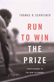 Run to Win the Prize : Perseverance in the New Testament cover image