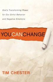 You Can Change : God's Transforming Power for Our Sinful Behavior and Negative Emotions cover image