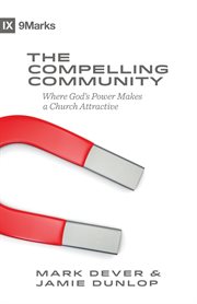 The Compelling Community : Where God's Power Makes a Church Attractive cover image