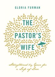 The Pastor's Wife : Strengthened by Grace for a Life of Love cover image