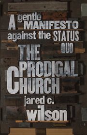 The Prodigal Church : A Gentle Manifesto against the Status Quo cover image