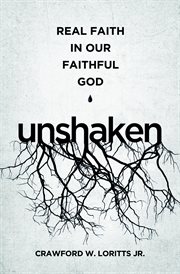 Unshaken : Real Faith in Our Faithful God cover image