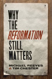 Why the Reformation Still Matters cover image