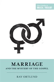 Marriage and the Mystery of the Gospel : Short Studies in Biblical Theology cover image