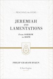 Jeremiah and Lamentations : From Sorrow to Hope. Preaching the Word cover image
