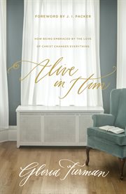 Alive in Him : How Being Embraced by the Love of Christ Changes Everything cover image
