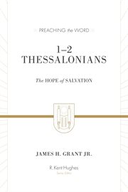 1–2 Thessalonians : The Hope of Salvation. Preaching the Word cover image