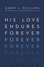 His Love Endures Forever : Reflections on the Immeasurable Love of God cover image