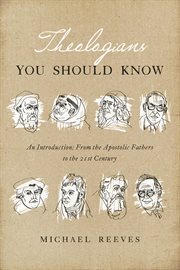 Theologians You Should Know : An Introduction: From the Apostolic Fathers to the 21st Century cover image