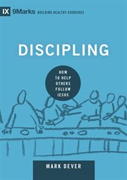 Discipling : How to Help Others Follow Jesus. Building Healthy Churches cover image