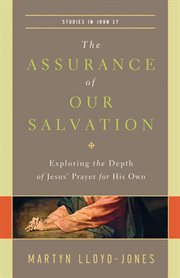 The Assurance of Our Salvation (Studies in John 17) : Exploring the Depth of Jesus' Prayer for His Own cover image