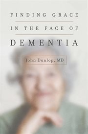 Finding Grace in the Face of Dementia cover image