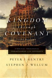 Kingdom through Covenant : A Biblical-Theological Understanding of the Covenants cover image
