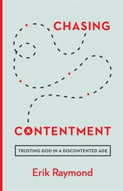 Chasing Contentment : Trusting God in a Discontented Age cover image