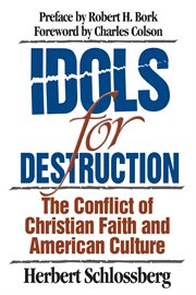 Idols for Destruction : The Conflict of Christian Faith and American Culture cover image
