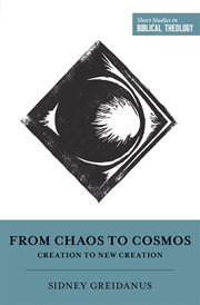 From Chaos to Cosmos : Creation to New Creation. Short Studies in Biblical Theology cover image