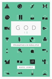 God Is : A Devotional Guide to the Attributes of God cover image