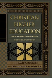 Christian Higher Education : Faith, Teaching, and Learning in the Evangelical Tradition cover image