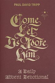 Come, Let Us Adore Him : A Daily Advent Devotional cover image