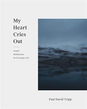 My Heart Cries Out : Gospel Meditations for Everyday Life cover image