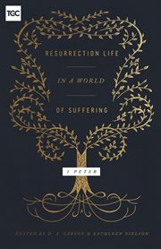 Resurrection Life in a World of Suffering : 1 Peter cover image