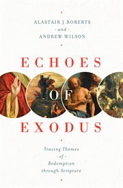 Echoes of Exodus : Tracing Themes of Redemption through Scripture cover image