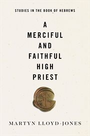 A Merciful and Faithful High Priest : Studies in the Book of Hebrews cover image
