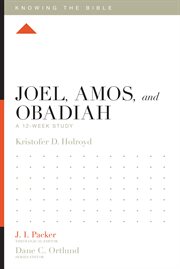 Joel, Amos, and Obadiah : A 12-Week Study. Knowing the Bible cover image