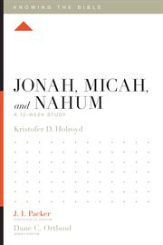 Jonah, Micah, and Nahum : A 12-Week Study. Knowing the Bible cover image