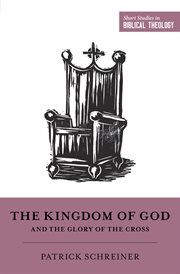 The Kingdom of God and the Glory of the Cross : Short Studies in Biblical Theology cover image