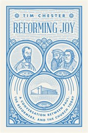 Reforming Joy : A Conversation Between Paul, The Reformers, And The Church Today cover image