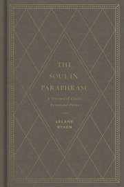 The Soul in Paraphrase : A Treasury of Classic Devotional Poems cover image