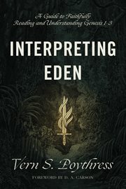 Interpreting Eden : A Guide to Faithfully Reading and Understanding Genesis 1-3 cover image