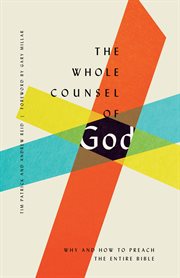 The Whole Counsel of God : Why and How to Preach the Entire Bible cover image