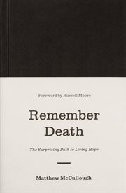 Remember Death : The Surprising Path to Living Hope cover image
