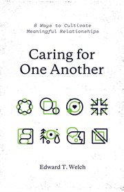 Caring for One Another : 8 Ways to Cultivate Meaningful Relationships cover image