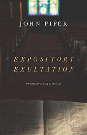 Expository Exultation : Christian Preaching as Worship cover image