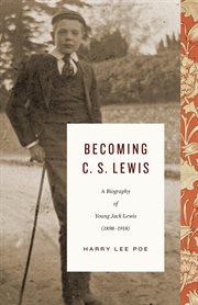 Becoming C. S. Lewis (1898–1918) : A Biography of Young Jack Lewis. Lewis Trilogy cover image