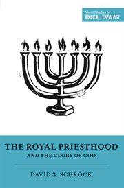 The Royal Priesthood and the Glory of God : Short Studies in Biblical Theology cover image