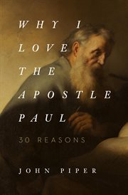 Why I Love the Apostle Paul : 30 Reasons cover image