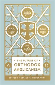 The Future of Orthodox Anglicanism cover image