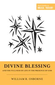 Divine Blessing and the Fullness of Life in the Presence of God : Short Studies in Biblical Theology cover image