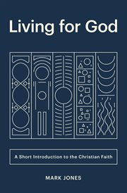 Living for God : A Short Introduction to the Christian Faith cover image